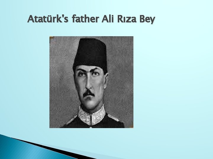 Atatürk's father Ali Rıza Bey 