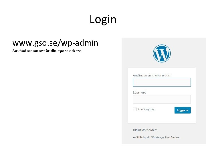 Login www. gso. se/wp-admin Användarnamnet är din epost-adress 