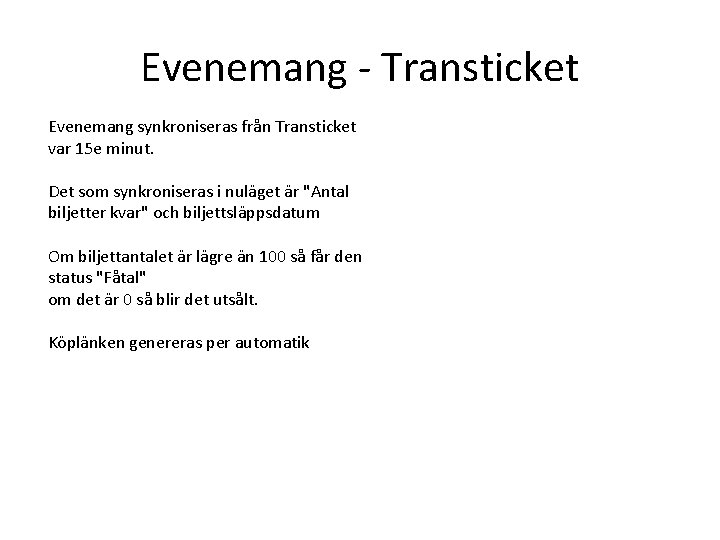 Evenemang - Transticket Evenemang synkroniseras från Transticket var 15 e minut. Det som synkroniseras