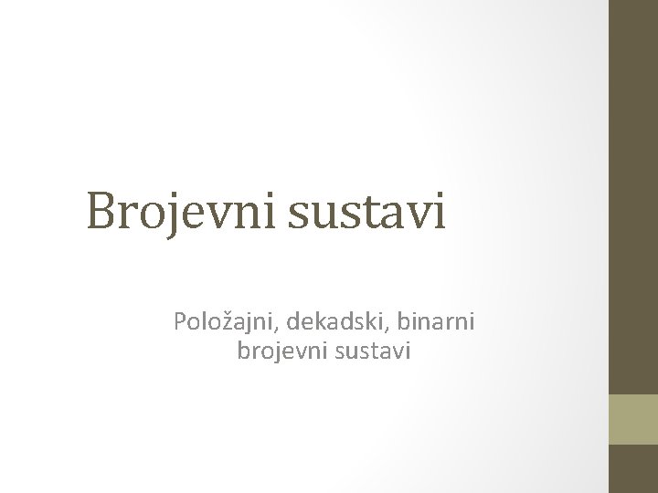 Brojevni sustavi Položajni, dekadski, binarni brojevni sustavi 