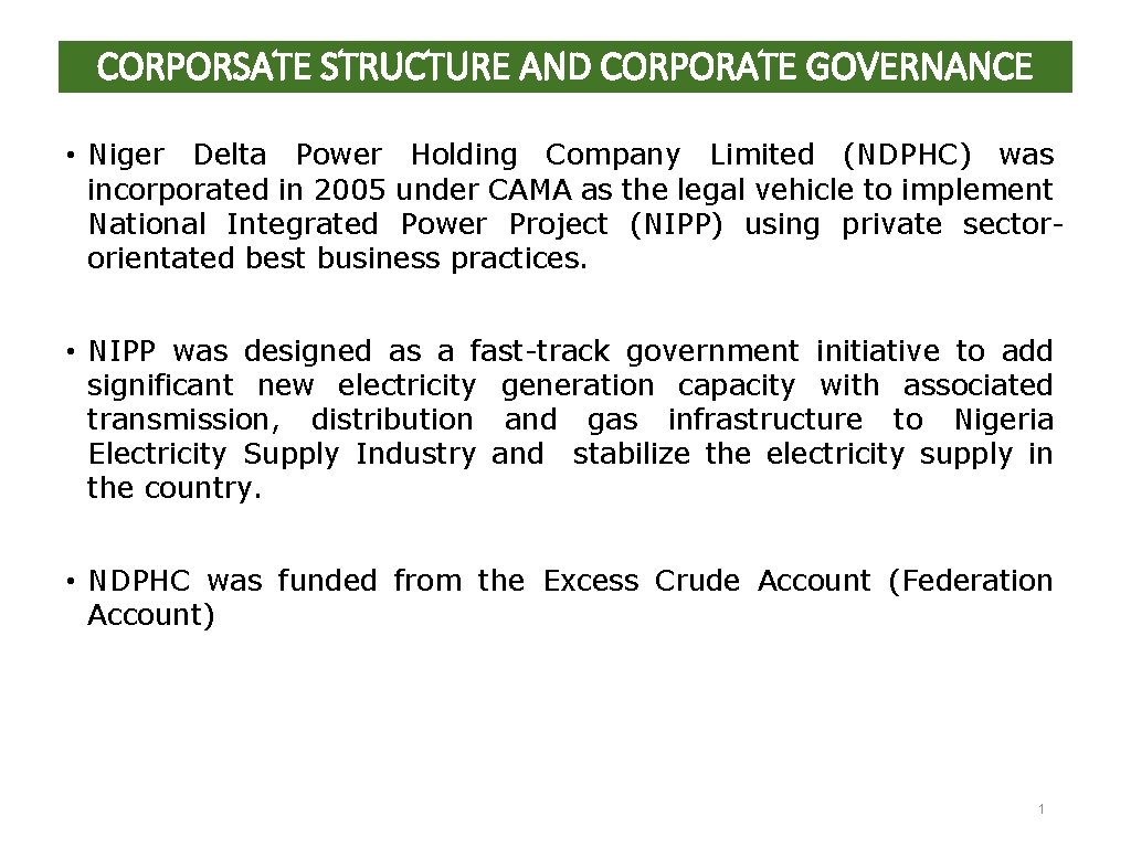 CORPORSATE STRUCTURE AND CORPORATE GOVERNANCE • Niger Delta Power Holding Company Limited (NDPHC) was