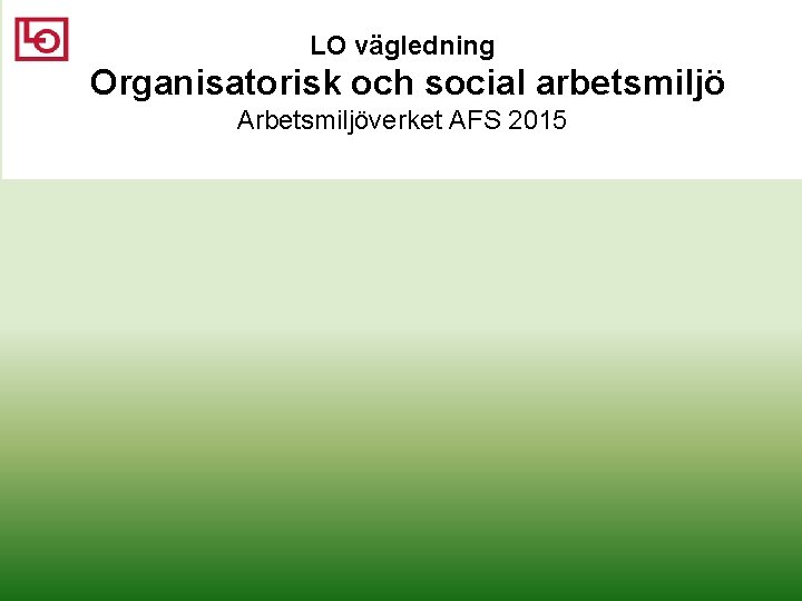 LO vägledning Organisatorisk och social arbetsmiljö Arbetsmiljöverket AFS 2015 