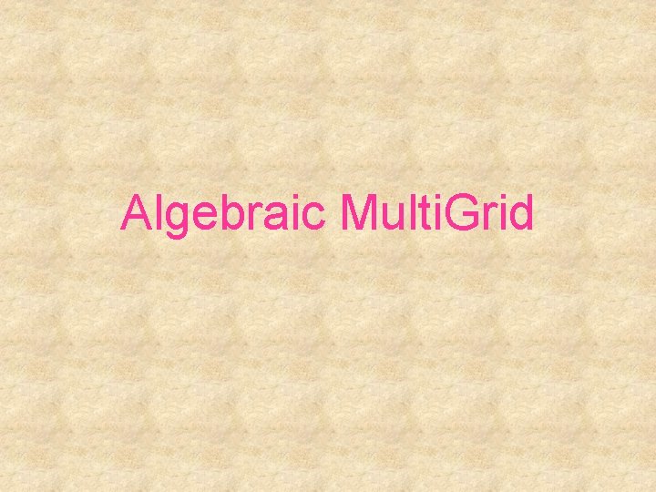 Algebraic Multi. Grid 