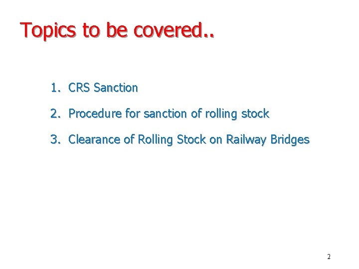 Topics to be covered. . 1. CRS Sanction 2. Procedure for sanction of rolling