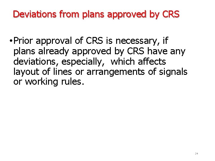 Deviations from plans approved by CRS • Prior approval of CRS is necessary, if