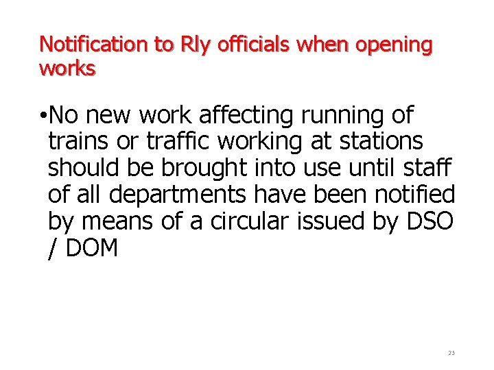 Notification to Rly officials when opening works • No new work affecting running of