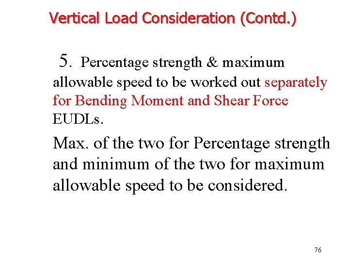 Vertical Load Consideration (Contd. ) 5. Percentage strength & maximum allowable speed to be