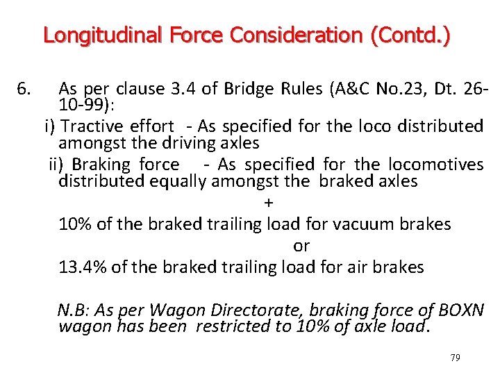 Longitudinal Force Consideration (Contd. ) 6. As per clause 3. 4 of Bridge Rules