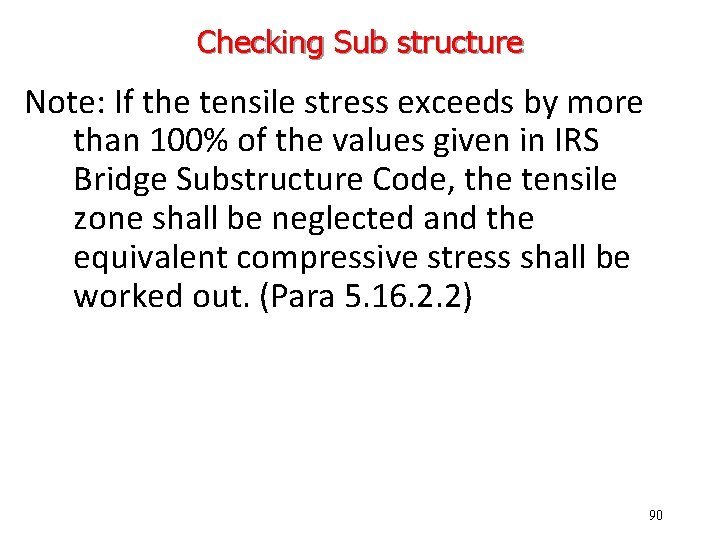Checking Sub structure Note: If the tensile stress exceeds by more than 100% of