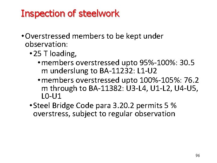 Inspection of steelwork • Overstressed members to be kept under observation: • 25 T