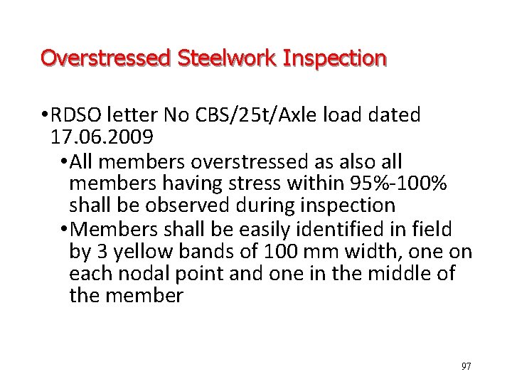 Overstressed Steelwork Inspection • RDSO letter No CBS/25 t/Axle load dated 17. 06. 2009