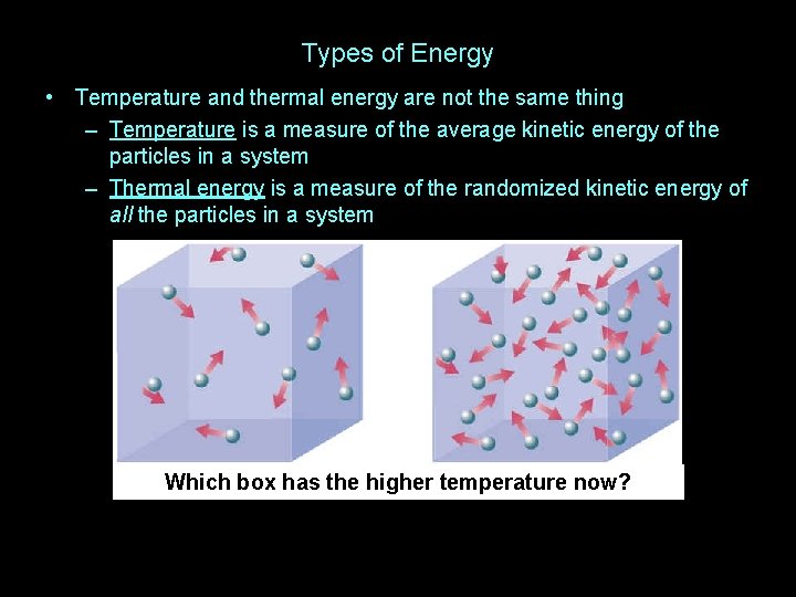 Types of Energy • Temperature and thermal energy are not the same thing –