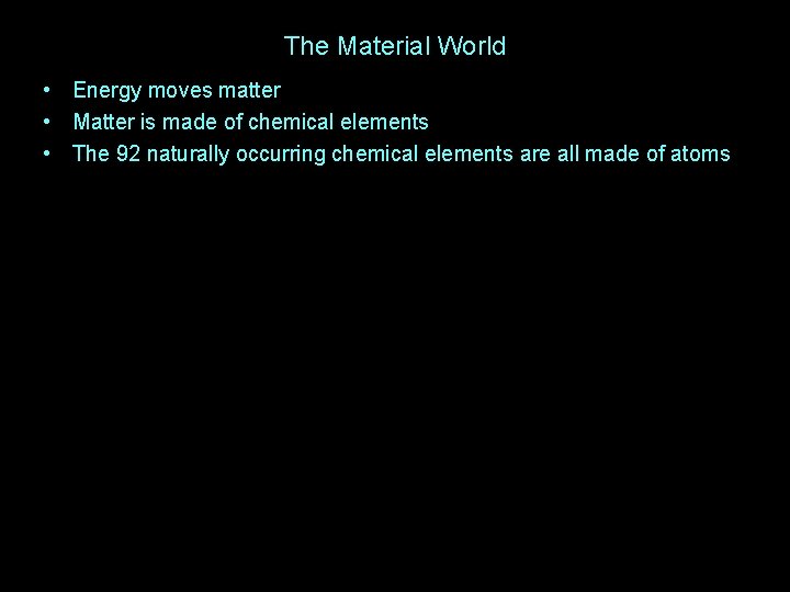 The Material World • Energy moves matter • Matter is made of chemical elements