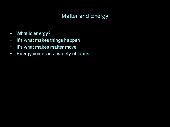 Matter and Energy • • What is energy? It’s what makes things happen It’s