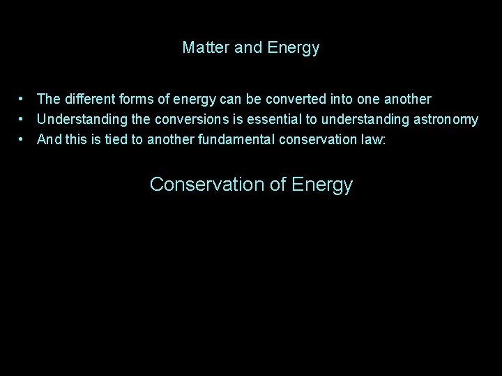 Matter and Energy • The different forms of energy can be converted into one