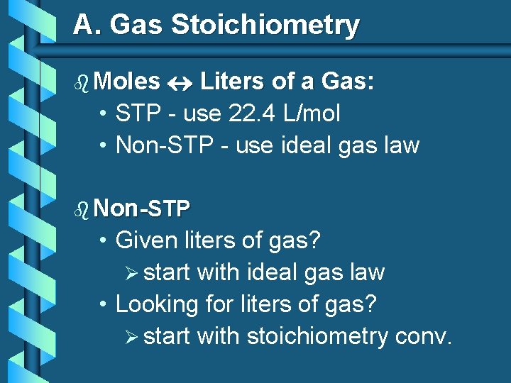 A. Gas Stoichiometry Liters of a Gas: • STP - use 22. 4 L/mol