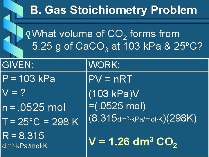 B. Gas Stoichiometry Problem b What volume of CO 2 forms from 5. 25