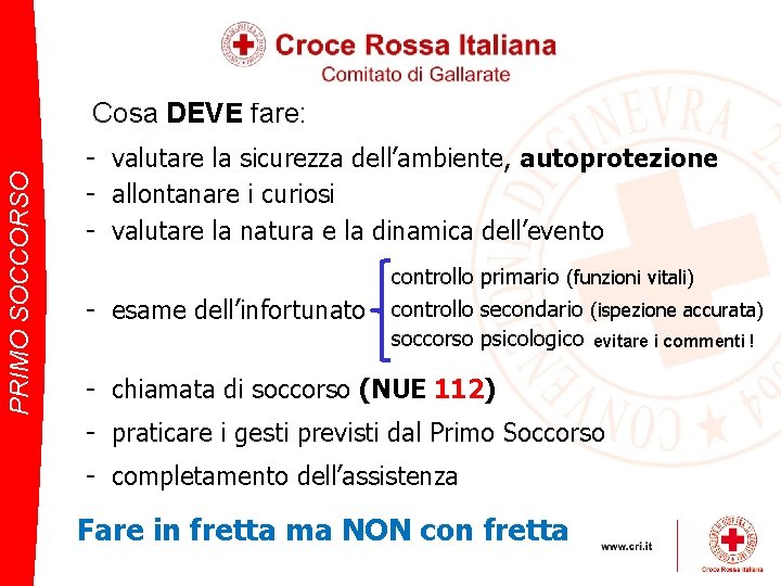 PRIMO SOCCORSO Cosa DEVE fare: - valutare la sicurezza dell’ambiente, autoprotezione - allontanare i