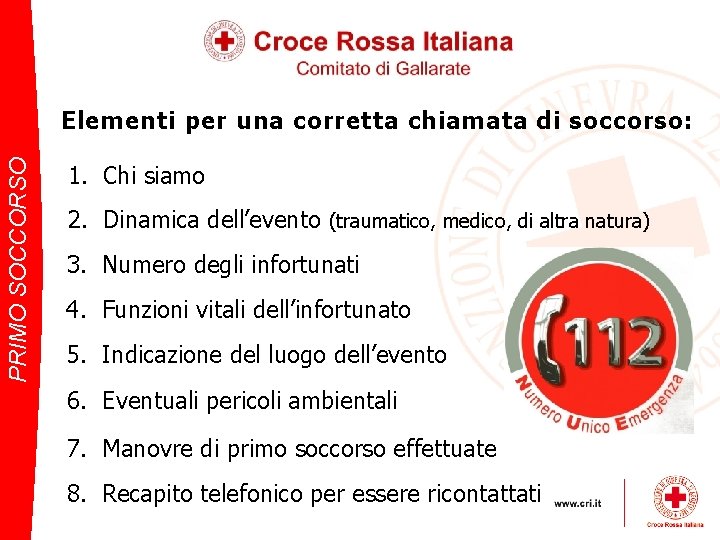 PRIMO SOCCORSO Elementi per una corretta chiamata di soccorso: 1. Chi siamo 2. Dinamica
