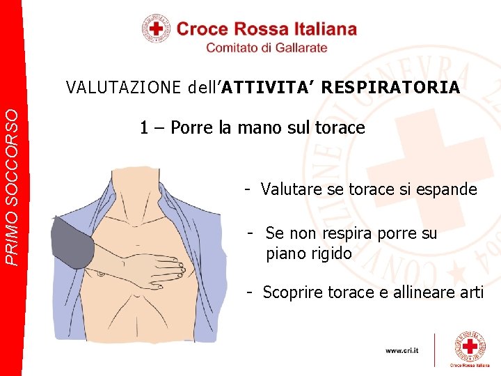 PRIMO SOCCORSO VALUTAZIONE dell’ATTIVITA’ RESPIRATORIA 1 – Porre la mano sul torace - Valutare