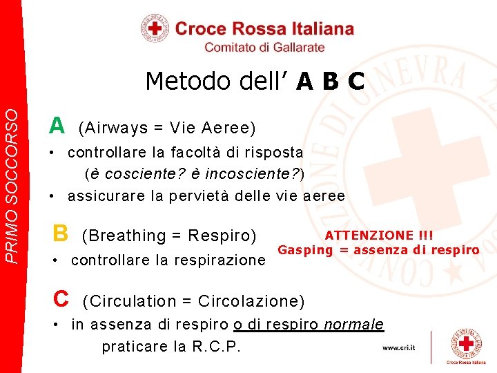 PRIMO SOCCORSO Metodo dell’ A B C A (Airways = Vie Aeree) • controllare