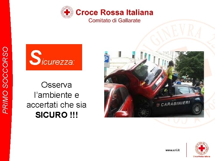 PRIMO SOCCORSO Sicurezza: Osserva l’ambiente e accertati che sia SICURO !!! 