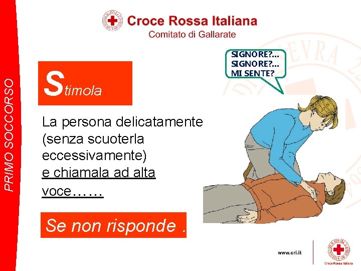 PRIMO SOCCORSO Stimola La persona delicatamente (senza scuoterla eccessivamente) e chiamala ad alta voce……
