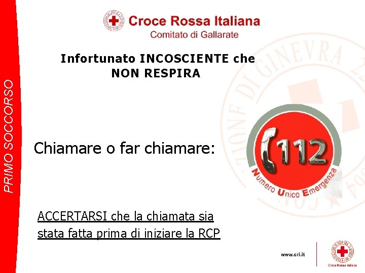 PRIMO SOCCORSO Infortunato INCOSCIENTE che NON RESPIRA Chiamare o far chiamare: ACCERTARSI che la