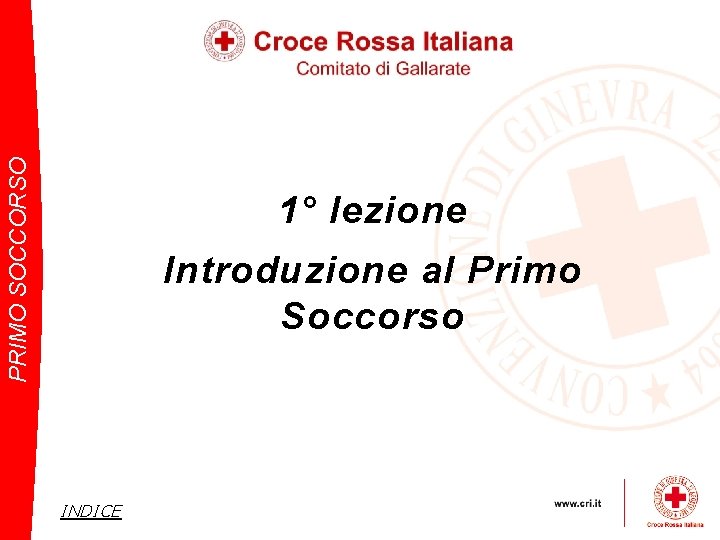 PRIMO SOCCORSO 1° lezione Introduzione al Primo Soccorso INDICE 
