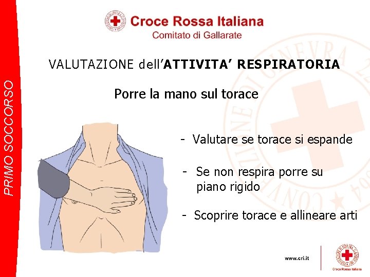 PRIMO SOCCORSO VALUTAZIONE dell’ATTIVITA’ RESPIRATORIA Porre la mano sul torace - Valutare se torace