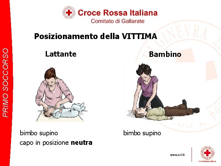 PRIMO SOCCORSO Posizionamento della VITTIMA Lattante bimbo supino capo in posizione neutra Bambino bimbo