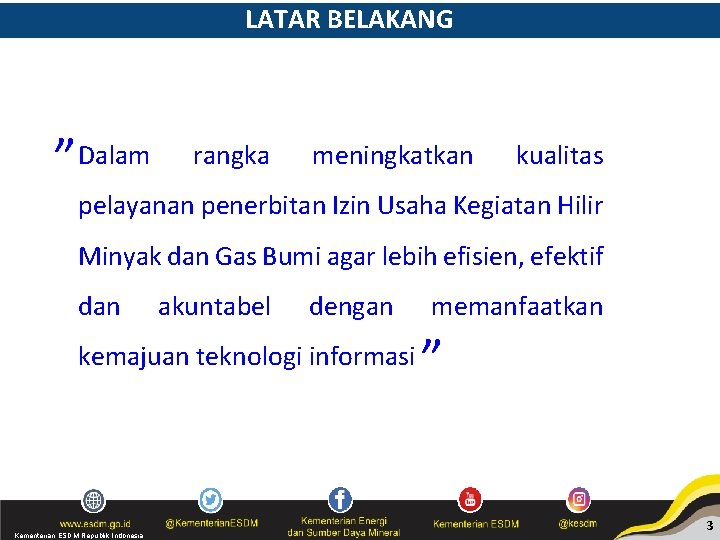 LATAR BELAKANG ”Dalam rangka meningkatkan kualitas pelayanan penerbitan Izin Usaha Kegiatan Hilir Minyak dan