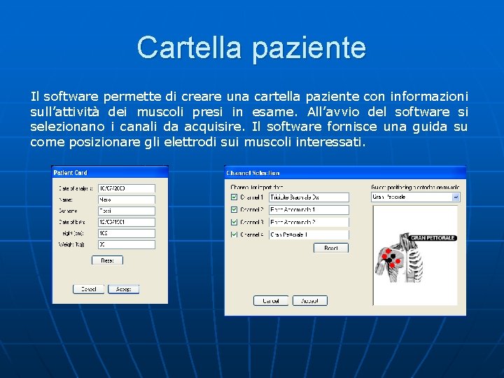 Cartella paziente Il software permette di creare una cartella paziente con informazioni sull’attività dei