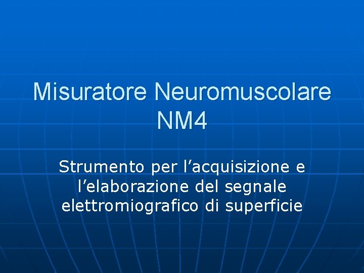 Misuratore Neuromuscolare NM 4 Strumento per l’acquisizione e l’elaborazione del segnale elettromiografico di superficie