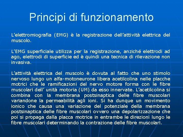 Principi di funzionamento L’elettromiografia (EMG) è la registrazione dell’attività elettrica del muscolo. L’EMG superficiale