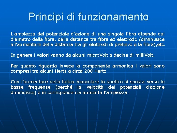 Principi di funzionamento L’ampiezza del potenziale d’azione di una singola fibra dipende dal diametro