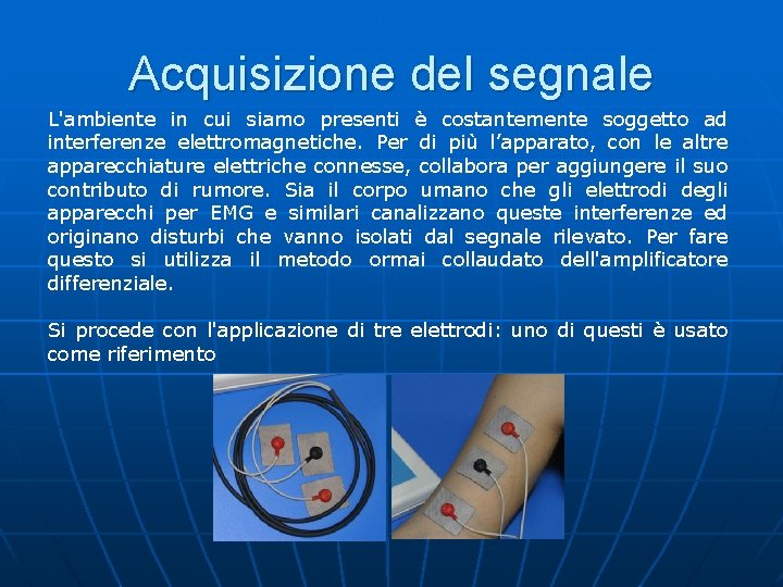 Acquisizione del segnale L'ambiente in cui siamo presenti è costantemente soggetto ad interferenze elettromagnetiche.