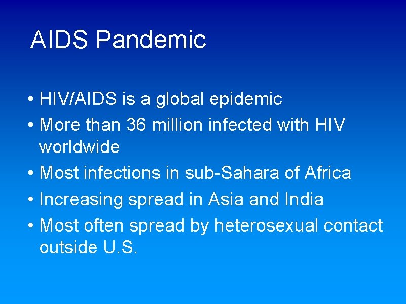 AIDS Pandemic • HIV/AIDS is a global epidemic • More than 36 million infected