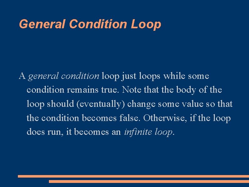 General Condition Loop A general condition loop just loops while some condition remains true.