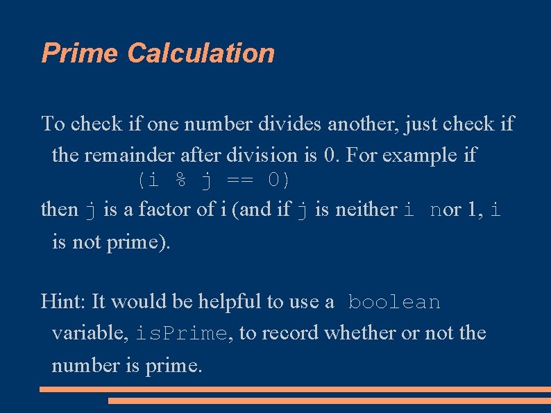 Prime Calculation To check if one number divides another, just check if the remainder