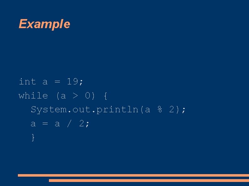 Example int a = 19; while (a > 0) { System. out. println(a %