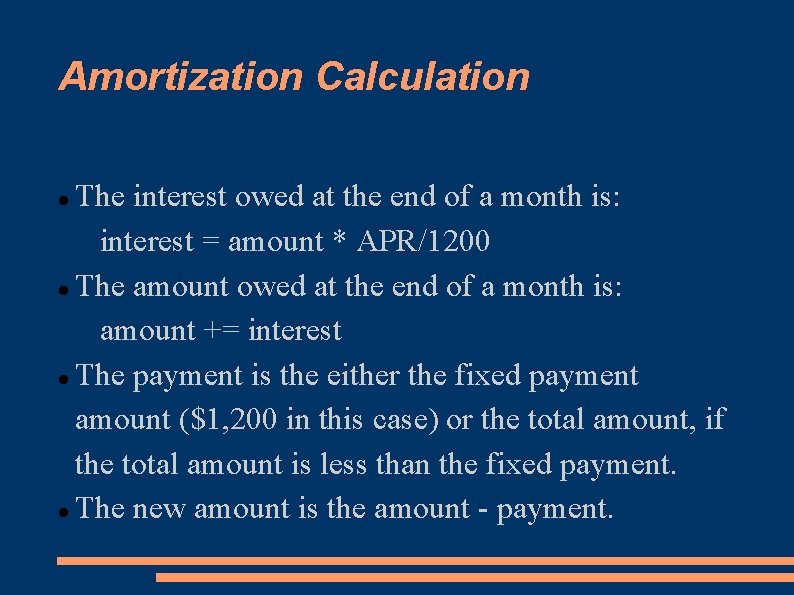 Amortization Calculation The interest owed at the end of a month is: interest =