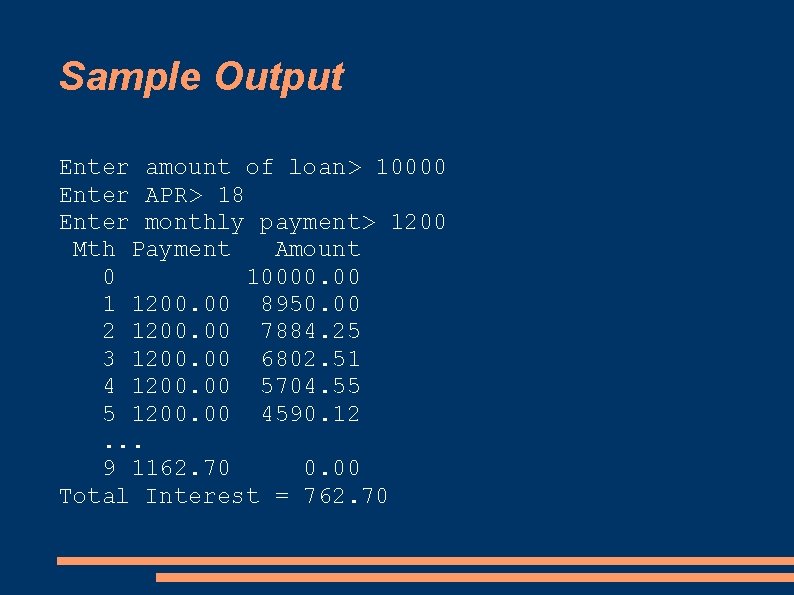 Sample Output Enter amount of loan> 10000 Enter APR> 18 Enter monthly payment> 1200