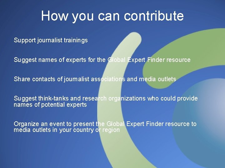 How you can contribute Support journalist trainings Suggest names of experts for the Global