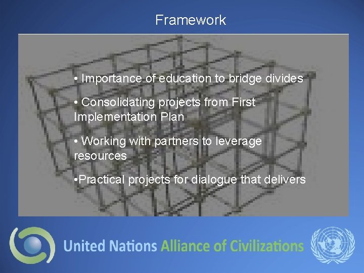 Framework • Importance of education to bridge divides • Consolidating projects from First Implementation