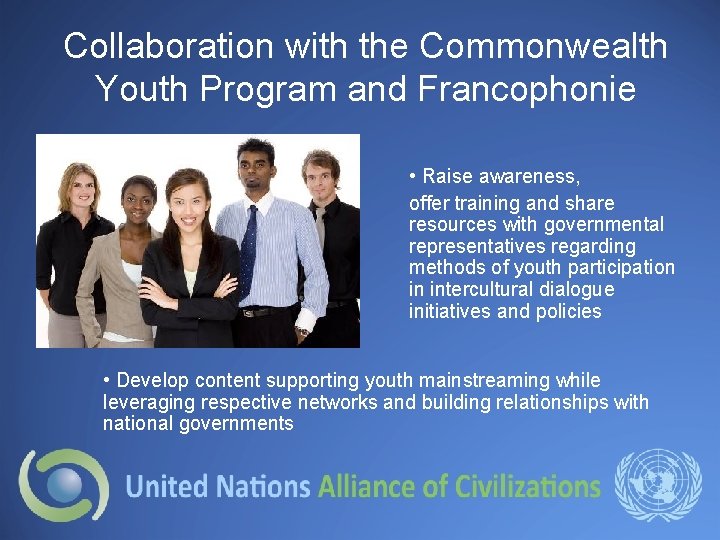 Collaboration with the Commonwealth Youth Program and Francophonie • Raise awareness, offer training and