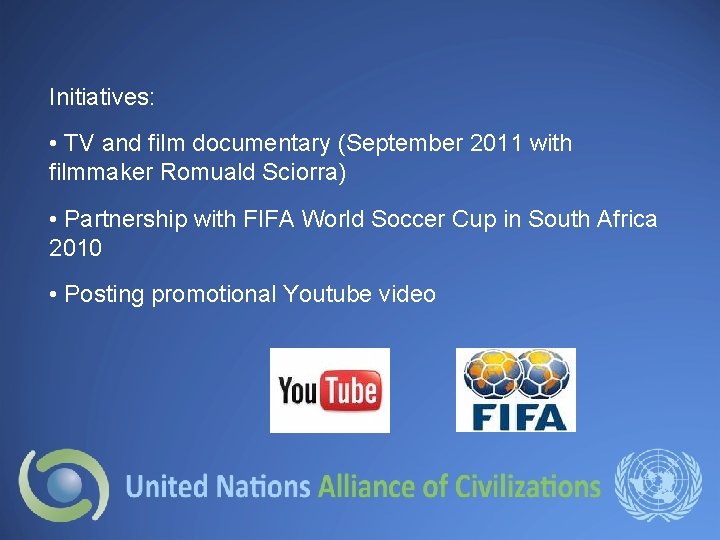 Initiatives: • TV and film documentary (September 2011 with filmmaker Romuald Sciorra) • Partnership