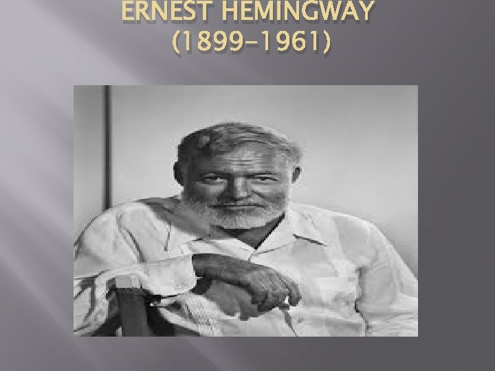 ERNEST HEMINGWAY (1899 -1961) 
