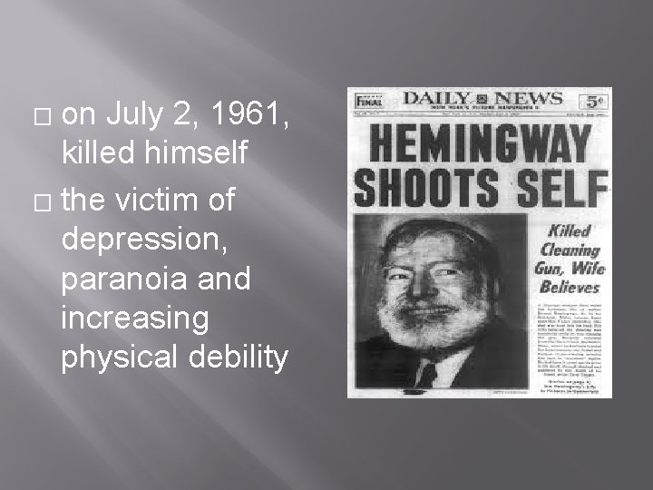 on July 2, 1961, killed himself � the victim of depression, paranoia and increasing