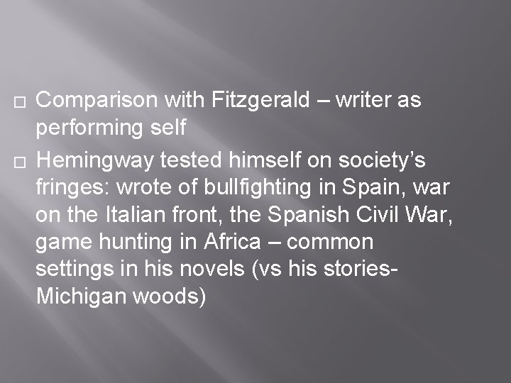 � � Comparison with Fitzgerald – writer as performing self Hemingway tested himself on
